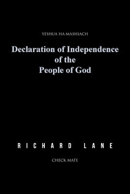 Declaration of Independence of the People of God: Yeshua Ha-Mashiach, Check Mate by Lane, Richard