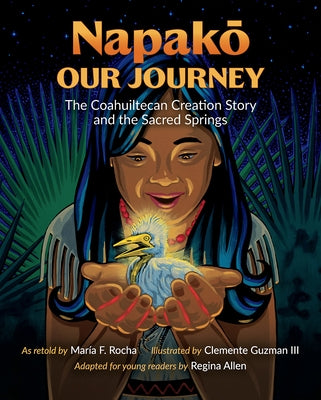 Napako, Our Journey: The Coahuiltecan Creation Story and the Sacred Springs by Rocha, MarÃ­a F.