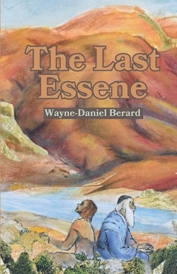 The Last Essene by Berard, Wayne-Daniel