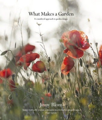 What Makes a Garden: A Considered Approach to Garden Design by Blom, Jinny