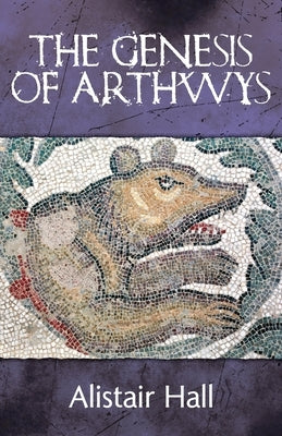 The Genesis of Arthwys by Hall, Alistair