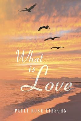 What is Love by Libsohn, Pauli Rose