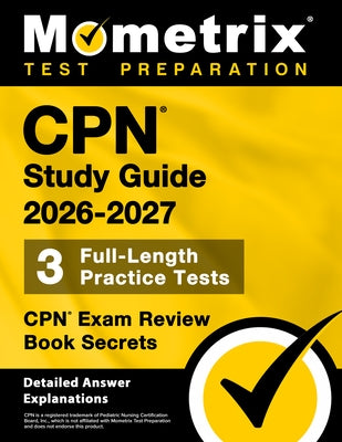 CPN Study Guide 2026-2027 - 3 Full-Length Practice Tests, CPN Exam Review Book Secrets: [Detailed Answer Explanations] by Bowling, Matthew