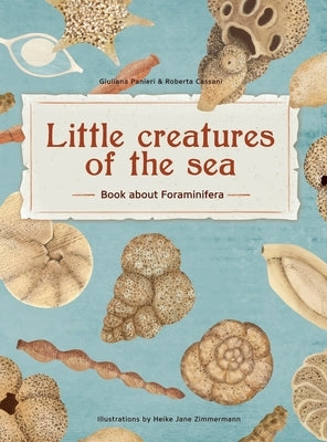 Little Creatures of the Sea - Book about Foraminifera: Book about Foraminifera by Panieri, Giuliana