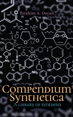 Compendium Synthetica: A library of synthesis by Ozcan, Ibrahim A.