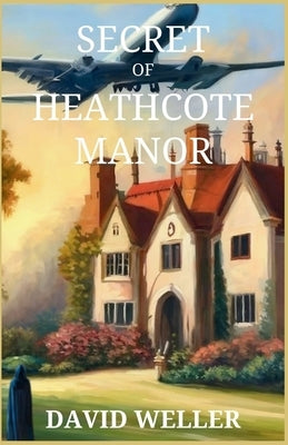 Secret of Heathcote Manor by Weller, David