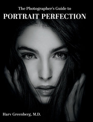 The Photographer's Guide to Portrait Perfection by Greenberg, Harv