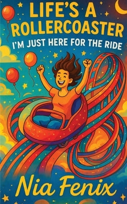 Life's A Rollercoaster, I'm Just Here For the Ride by Fenix, Nia
