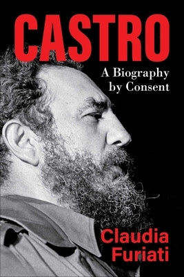 Castro: A Biography by Consent by Furiati, Claudia