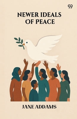 Newer Ideals Of Peace by Addams, Jane