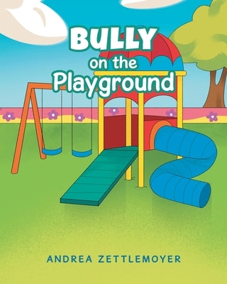Bully on the Playground by Zettlemoyer, Andrea