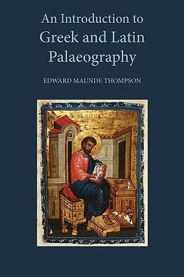 An Introduction to Greek and Latin Palaeography by Thompson, E. M.