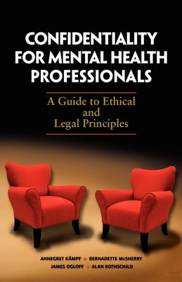 Confidentiality for Mental Health Professionals: A Guide to Ethical and Legal Principles by Kampf, Annegret