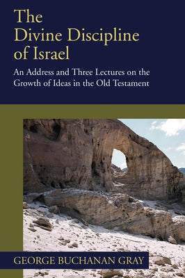 The Divine Discipline of Israel by Gray, George B.