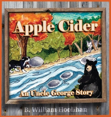 Apple Cider: An Uncle George Story Book 8 by Hoolihan, B. William