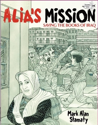 Alia's Mission: Saving the Books of Iraq by Stamaty, Mark Alan