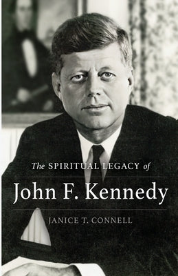The SPIRITUAL LEGACY of John F. Kennedy by Connell, Janice T.