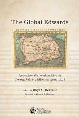 The Global Edwards: Papers from the Jonathan Edwards Congress Held in Melbourne, August 2015 by Bezzant, Rhys S.