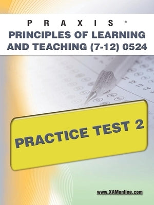 Praxis Principles of Learning and Teaching (7-12) 0524 Practice Test 2 by Wynne, Sharon A.