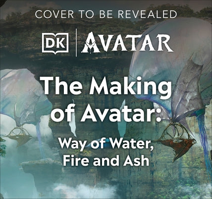 The Making of Avatar: Avatar, Avatar: The Way of Water, Avatar: Fire and Ash by Fordham, Joe