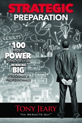 Strategic Preparation: 100 Proven Power Principles for Winning Big, Personally & Professionally by Jeary, Tony
