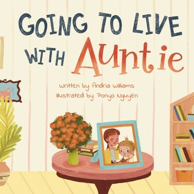 Going to Live with Auntie by Williams, Andria