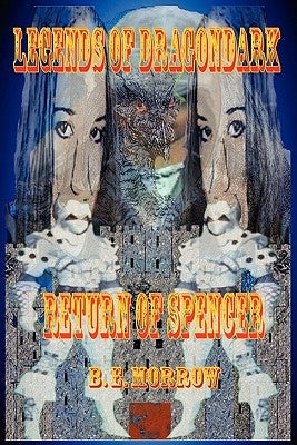 Legends of Dragondark: Return of Spencer by Morrow, B. E.