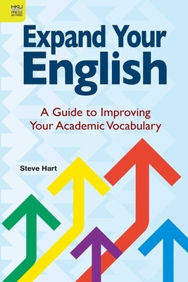 Expand Your English: A Guide to Improving Your Academic Vocabulary by Hart, Steve