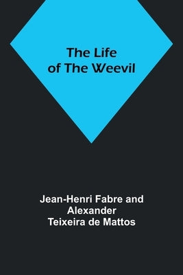 The Life of the Weevil by Fabre, Jean-Henri