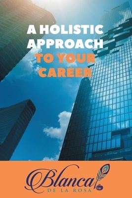 A Holistic Approach to Your Career by Rosa, Blanca de la