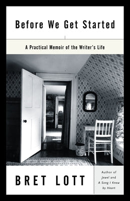 Before We Get Started: A Practical Memoir of the Writer's Life by Lott, Bret