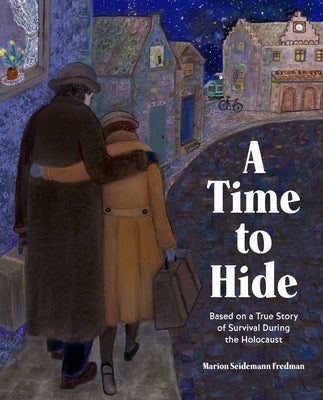 A Time to Hide: Based on a True Story of Survival in the Holocaust by Fredman, Marion Seidemann