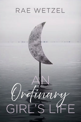 An Ordinary Girl's Life by Wetzel, Rae