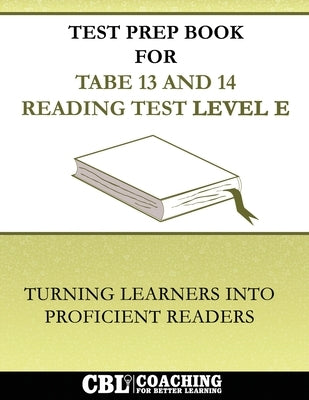 Test Prep Book For TABE 13 and 14 Reading Test Level E by Coaching for Better Learning