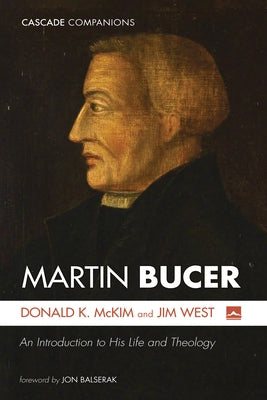 Martin Bucer: An Introduction to His Life and Theology by McKim, Donald K.