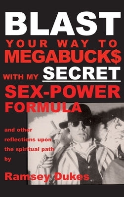 BLAST Your Way To Megabuck$ with my SECRET Sex-Power Formula: ...and other reflections upon the spiritual path by Dukes, Ramsey