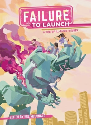 Failure to Launch: A Tour of Ill-Fated Futures by McDonald, Kel