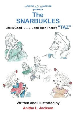 The Snarbukles: Life Is Good . . . . . . . and Then There's "Taz" by Jackson, Anitha L.