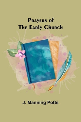 Prayers of the Early Church by Manning Potts, J.