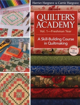 Quilter's Academy Vol. 1-Freshman Year - Print-On-Demand Edition by Hargrave, Harriet