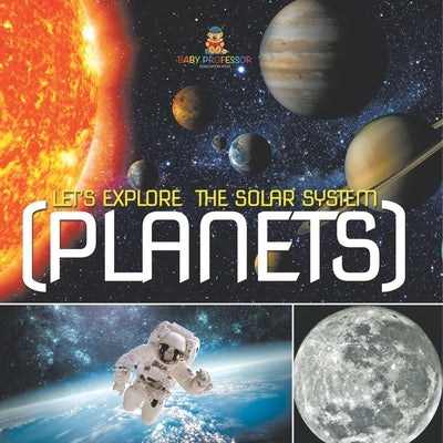 Let's Explore the Solar System (Planets) by Baby Professor