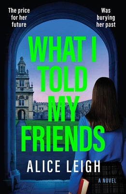 What I Told My Friends by Leigh, Alice