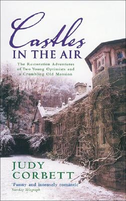 Castles in the Air: The Restoration Adventures of Two Young Optimists and a Crumbling Old Mansion by Corbett, Judy