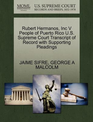 Rubert Hermanos, Inc V People of Puerto Rico U.S. Supreme Court Transcript of Record with Supporting Pleadings by Sifre, Jaime