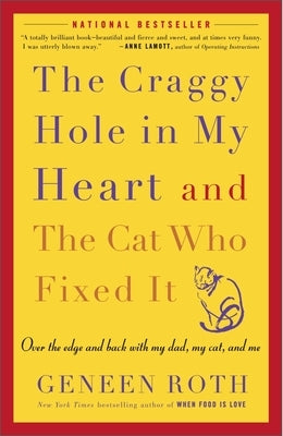 The Craggy Hole in My Heart and the Cat Who Fixed It: Over the Edge and Back with My Dad, My Cat, and Me by Roth, Geneen