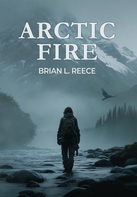Arctic Fire by Reece, Brian L.