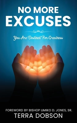 No More Excuses: You Are Destined For Greatness by Dobson, Terra