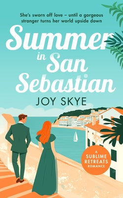 Summer in San Sebastian: Escape with the Feel-Good Romance for This Summer by Skye, Joy