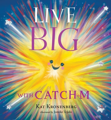 Live Big with Catch-M (the Live Big Series): The Gift of Love's Wondrous Spark in Your Heart (the Live Big Series) by Kronenberg, Kat