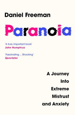 Paranoia: A Journey Into Extreme Mistrust and Anxiety by Freeman, Daniel